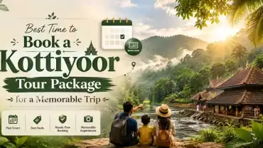 Best Time to Book Kottiyoor Tour Package